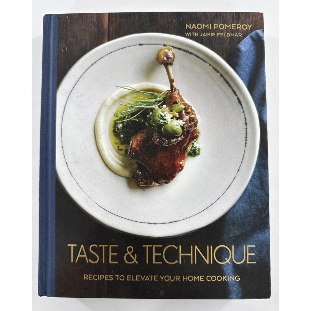 Taste and Technique: Recipes‎ to Elevate Your Home Cooking by Naomi Pomeroy
